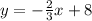 y=- \frac{2}{3}x+8