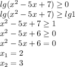 lg(x^2-5x+7) \geq 0\\lg(x^2-5x+7) \geq lg1\\x^2-5x+7 \geq 1\\x^2-5x+6 \geq 0\\x^2-5x+6=0\\x_1=2\\x_2=3