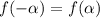 f(-\alpha)=f(\alpha)