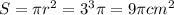 S= \pi r^2=3^3 \pi =9 \pi cm^2