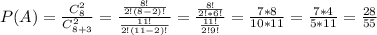 P(A)= \frac{C_8^2}{C_{8+3}^2}= \frac{ \frac{8!}{2!(8-2)!} }{ \frac{11!}{2!(11-2)!} }= \frac{ \frac{8!}{2!*6!} }{ \frac{11!}{2!9!} }= \frac{7*8}{10*11}= \frac{7*4}{5*11}= \frac{28}{55}