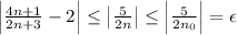 \left|\frac{4n+1}{2n+3}-2\right|\leq\left|\frac{5}{2n}\right|\leq\left|\frac{5}{2n_0}\right|=\epsilon