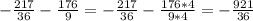 - \frac{217}{36} - \frac{176}{9} =- \frac{217}{36} - \frac{176*4}{9*4} =- \frac{921}{36}