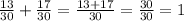 \frac{13}{30} + \frac{17}{30} = \frac{13+17}{30} = \frac{30}{30} =1