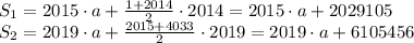 S_1=2015 \cdot a+ \frac{1+2014}{2}\cdot2014=2015 \cdot a+2029105 \\ &#10;S_2=2019 \cdot a+ \frac{2015+4033}{2} \cdot 2019=2019\cdot a+6105456 \\