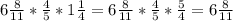 6 \frac{8}{11} * \frac{4}{5} * 1 \frac{1}{4} = 6 \frac{8}{11} * \frac{4}{5} * \frac{5}{4} = 6 \frac{8}{11}