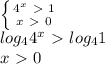 \left \{ {{ 4^{x}\ \textgreater \ 1 } \atop {x\ \textgreater \ 0}} \right. \\ log_{4} 4^{x} \ \textgreater \ log_{4} 1 \\ x\ \textgreater \ 0&#10;