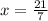 x= \frac{21}{7}