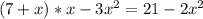 (7+x)*x-3x^2 = 21-2x^2