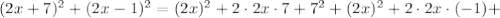 (2x+7)^2+(2x-1)^2 = (2x)^2 + 2 \cdot 2x \cdot 7 + 7^2 + (2x)^2 + 2 \cdot 2x \cdot (-1) +