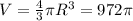 V= \frac{4}{3} \pi R^{3} =972 \pi