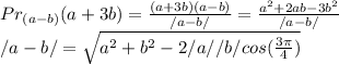 Pr_{(a-b)}{(a+3b)}= \frac{(a+3b)(a-b)}{/a-b/}= \frac{ a^2+2ab-3b^2 }{/a-b/} \\ /a-b/= \sqrt{a^2+b^2-2/a//b/cos( \frac{3 \pi }{4}) }