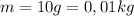 m=10g=0,01kg