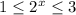 1 \leq 2^x \leq 3