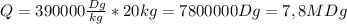 Q=390000 \frac{Dg}{kg} *20kg=7800000Dg=7,8MDg