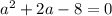 a^2+2a-8=0