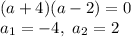 (a+4)(a-2)=0 \\ a_1=-4,~a_2=2