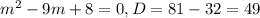 m^{2}-9m+8=0, D=81-32=49