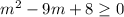 m^{2}-9m+8 \geq 0