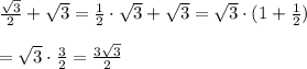 \frac{\sqrt3}{2}+\sqrt3=\frac{1}{2}\cdot \sqrt3+\sqrt3=\sqrt3\cdot (1+\frac{1}{2})\\\\=\sqrt3\cdot \frac{3}{2}=\frac{3\sqrt3}{2}