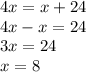 4x=x+24\\ 4x-x=24\\ 3x=24\\ x=8