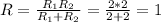 R= \frac{R_{1}R_{2}}{R_{1}+R_{2}}= \frac{2*2}{2+2}=1