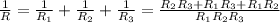 \frac{1}{R}= \frac{1}{ R_{1}}+ \frac{1}{ R_{2}}+ \frac{1}{ R_{3}}= \frac{R_{2}R_{3}+R_{1}R_{3}+R_{1}R_{2}}{ R_{1}R_{2}R_{3}}