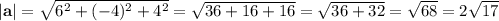 |\textbf{a}|= \sqrt{6^2+(-4)^2+4^2}= \sqrt{36+16+16}= \sqrt{36+32}= \sqrt{68} =2 \sqrt{17}