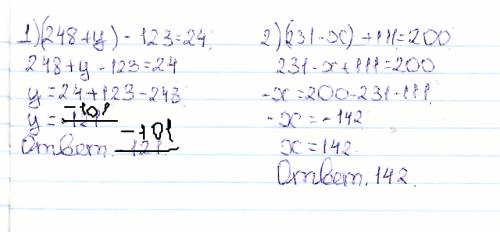 Решите 2 уравнения: 1) (248+y)-123=24 2) (231-x)+111=200