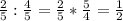 \frac{2}{5} : \frac{4}{5} = \frac{2}{5} * \frac{5}{4} = \frac{1}{2}