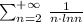 \sum _{n=2}^{+\infty }\, \frac{1}{n\cdot lnn}