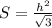 S= \frac{h^2}{ \sqrt{3} }