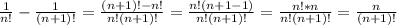 \frac{1}{n!}- \frac{1}{(n+1)!}= \frac{(n+1)!-n!}{n!(n+1)!}= \frac{n!(n+1-1)}{n!(n+1)!}= \frac{n!*n}{n!(n+1)!}= \frac{n}{(n+1)!}