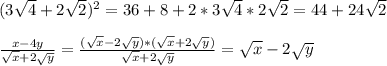 (3 \sqrt{4} +2 \sqrt{2} )^2=36+8+2*3\sqrt{4}*2 \sqrt{2}=44+24 \sqrt{2} \\ &#10; \\ \frac{x-4y}{ \sqrt{x} +2 \sqrt{y}} =\frac{(\sqrt{x} -2 \sqrt{y})*(\sqrt{x} +2 \sqrt{y})}{ \sqrt{x} +2 \sqrt{y}}=\sqrt{x} -2 \sqrt{y}