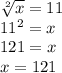 \sqrt[2]{x} = 11 \\ &#10; 11^{2} = x \\ &#10;121 = x \\ &#10;x=121&#10;