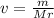 v= \frac{m}{Mr}