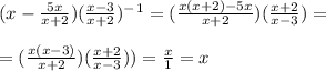 (x-\frac{5x}{x+2})(\frac{x-3}{x+2})^-^1=(\frac{x(x+2)-5x}{x+2})(\frac{x+2}{x-3})=\\\\=(\frac{x(x-3)}{x+2})(\frac{x+2}{x-3}))=\frac{x}{1}=x