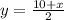 y= \frac{10+x}{2}