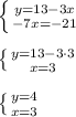 \left \{ {{y=13-3x} \atop {-7x=-21}} \right. \\ \\ \left \{ {{y=13-3\cdot 3} \atop {x=3}} \right. \\ \\ \left \{ {{y=4} \atop {x=3}} \right.