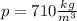 p=710 \frac{kg}{m^3}