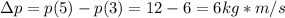 \Delta p=p(5)-p(3)=12-6=6kg*m/s