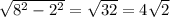 \sqrt{8^2-2^2}= \sqrt{32} =4\sqrt{2}