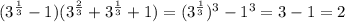 (3^{\frac{1}{3}}-1)(3^{\frac{2}{3}}+3^{\frac{1}{3}}+1)=(3^{\frac{1}{3}})^3-1^3=3-1=2