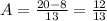 A=\frac{20-8}{13}=\frac{12}{13}