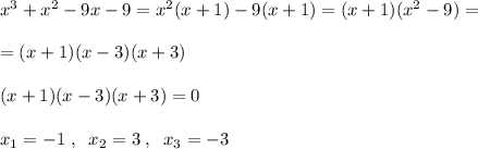 x^3+x^2-9x-9=x^2(x+1)-9(x+1)=(x+1)(x^2-9)=\\\\=(x+1)(x-3)(x+3)\\\\(x+1)(x-3)(x+3)=0\\\\x_1=-1\; ,\; \; x_2=3\; ,\; \; x_3=-3