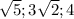 \sqrt{5 } ; 3 \sqrt{2} ; 4