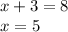 x+3=8 \\ x=5