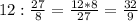 12: \frac{27}{8}= \frac{12*8}{27}= \frac{32}{9}