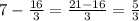 7- \frac{16}{3}= \frac{21-16}{3}= \frac{5}{3}