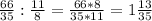 \frac{66}{35}: \frac{11}{8}= \frac{66*8}{35*11}=1 \frac{13}{35}